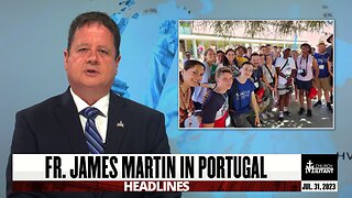 Fr. James Martin in Portugal — Headlines — July 31, 2023