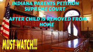 "INDIANA PARENTS PETITION SUPREME COURT" AFTER CHILD IS REMOVED FROM HOME MUST WATCH!