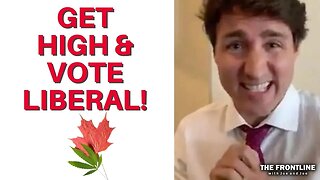 Justin Trudeau Wants You HIGH and VOTING LIBERAL!