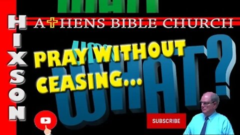 What Does it Mean to Be Always Praying or Pray Without Ceasing | Luke 18:1-8 | Athens Bible Church