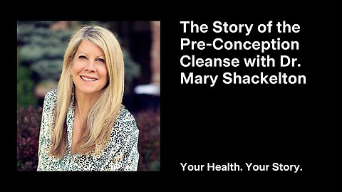 The Story of the Pre-Conception Cleanse with Dr. Mary Shackelton