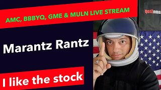 AMC, BBBYQ, GME, MULN - Marantz Rantz Live Stream