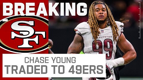 BREAKING NEWS- 49ers Trade for Commanders DE Chase Young - The Insiders