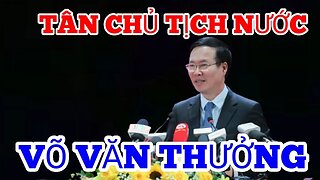 Tân Chủ Tịch Nước. Võ Văn Thưởng