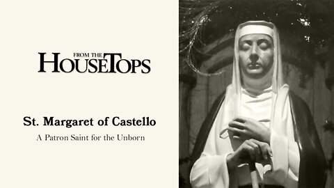 St. Margaret of Castello: A Patron Saint for the Unborn -- From the Housetops
