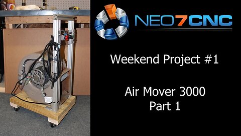 Weekend Project - Episode 1 - Part 1 - Air Mover 3000 - Neo7CNC.com