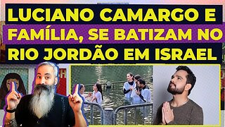 LUCIANO CAMARGO E SUA FAMÍLIA SE BATIZAM NO RIO JORDÃO EM ISRAEL