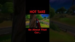 Fortnite: Hot Take - So About That Car.. #Shorts