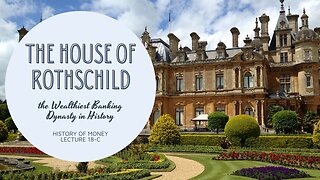 The House of Rothschild: The Wealthiest Banking Dynasty in History (HOM 18-C)