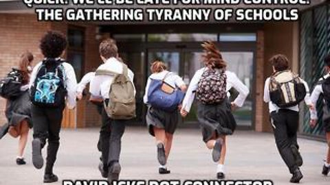 Quick! We'll Be Late For Mind Control - The Gathering Tyranny Of Schools - David Icke Dot-Connector