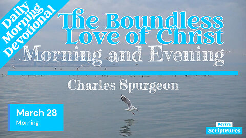 March 28 Morning Devotional | The Boundless Love of Christ | Morning and Evening by Charles Spurgeon