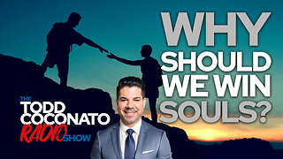 🙏 Todd Coconato Radio Show • Why Should We Win Souls? 🙏