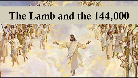 The Book of Revelation 12 - The Lamb and the 144,000