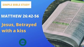 Matthew 26:42-56: Jesus, betrayed with a kiss | Simple Bible Study