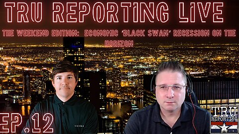 TRU REPORTING WEEKEND EDITION: ep.12 Economic black Swan Recession on the HORIZON!