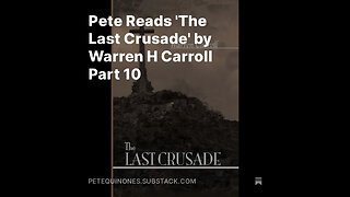 Pete Reads 'The Last Crusade' by Warren H Carroll Part 10