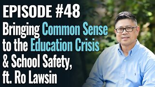 #48 - Bringing Common Sense to the Education Crisis and School Safety, ft. Ro Lawsin