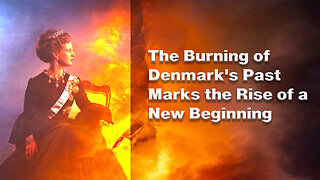 The Burning of Denmark's Past and the Rise of a New Beginning