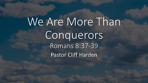 “We Are More Than Conquerors” by Pastor Cliff Harden