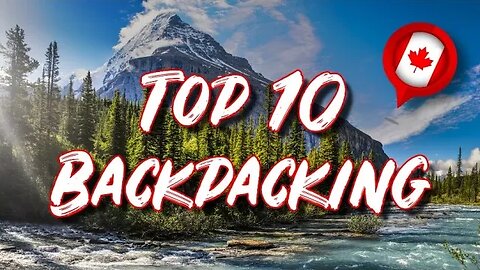 Uncover the Best Backpacking Trips Canada Has to Offer!