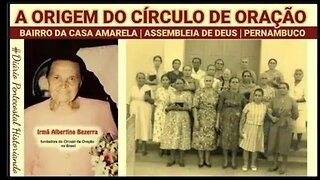 A HISTÓRIA DO CÍRCULO DE ORAÇÃO | ASSEMBLEIA DE DEUS | HISTÓRIA DO PENTECOSTALISMO BRASILEIRO