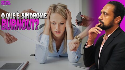 SINDROME DE BURNOUT! O que é e quais seus estágios