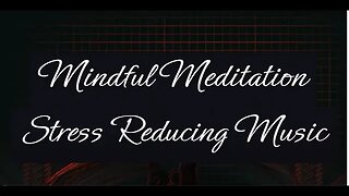 Mindful Meditation Stress Reducing Music 1HR