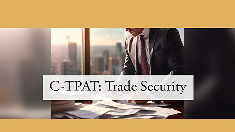 Introducing C-TPAT: Safeguarding Your Shipments for Smoother Imports