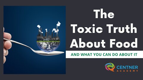 The Toxic Truth About Food and What You Can Do About It