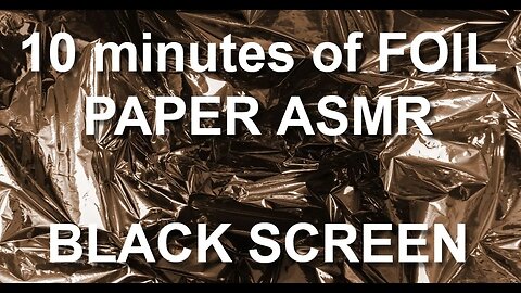 10 minutes Foil Paper ASMR - BLACK SCREEN