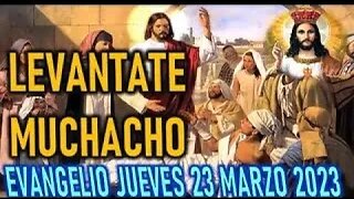 JUEVES EL EVANGELIO DEL DIA MUCHACHO LEVANTATE JUEVES 23 MARZO 2023
