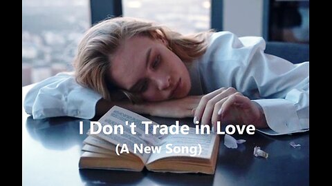 I Don't Trade in Love (A New Song)