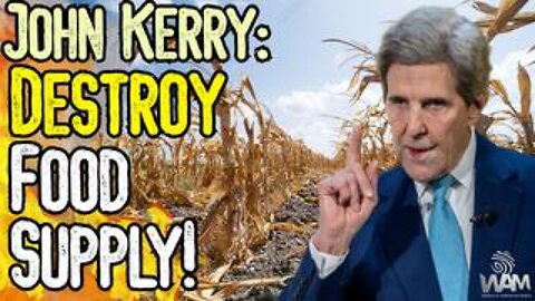 John Kerry: Destroy Food Supply for the Climate! - Globalist Maniacs Demand Famine Now!