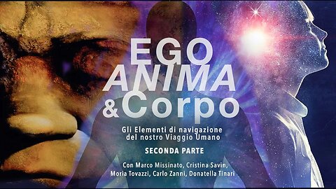 “EGO ANIMA & Corpo” Gli Elementi di Navigazione del nostro Viaggio Umano - Parte 2