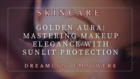Golden Aura: Mastering Makeup Elegance with Sunlit Protection