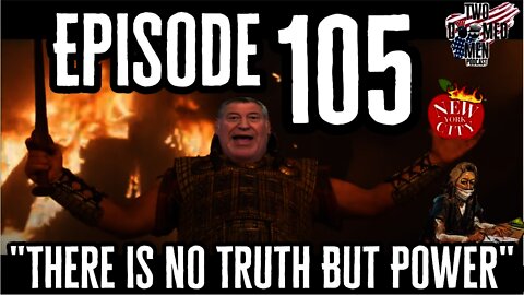 Episode 105 "There Is No Truth But Power"