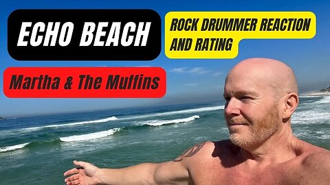Echo Beach, Martha and the Muffins - Reaction and Rating