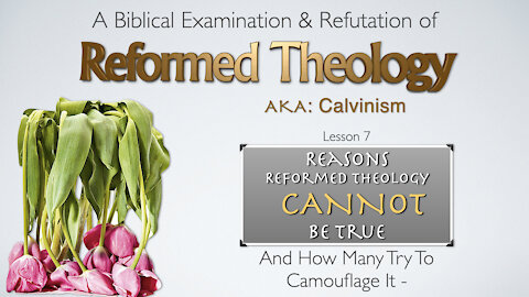 Reformed Theology 07 Reasons Calvinism Cannot Be True