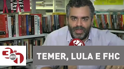 Andreazza: Temer, Lula e FHC têm problemas e interesses em comum