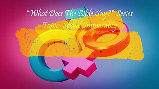 "What Does The Bible Say?" Series - Topic: Sexual Immorality, Part 34: Philippians 4