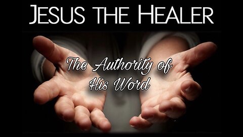 Jesus The Healer: The Authority of His Word