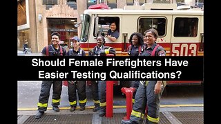 INSANE! Cities Skip Men to Hire Women Who Didn't Pass the Firefighter Physical -Equality of Outcome