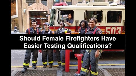 INSANE! Cities Skip Men to Hire Women Who Didn't Pass the Firefighter Physical -Equality of Outcome