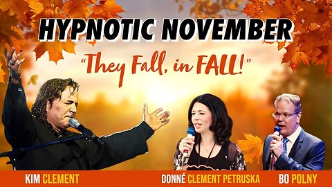 Hypnotic November... 'They' Fall in FALL! Kim Clement & Donné Clement Petruska & Bo Polny