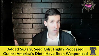 Added Sugars, Seed Oils, Highly Processed Grains: America's Diets Have Been Weaponized