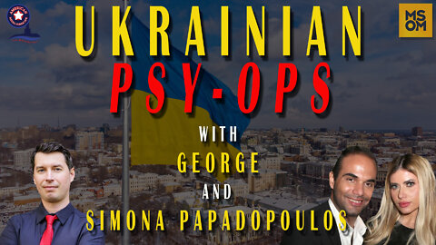 Ukrainian Psy-Ops with George and Simona Papadopoulos – MSOM Ep. 469