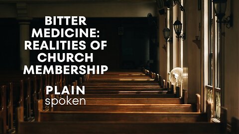 Bitter Medicine: Realities of Church Membership