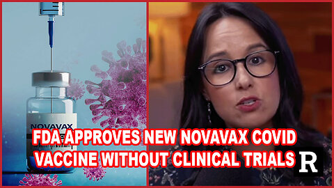 FDA Approves NEW Novavax Covid Vaccine WITHOUT Clinical Trials