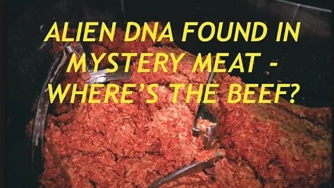 Whats in the Meat? Samples Verify Alien DNA in 20% Tested a Mystery