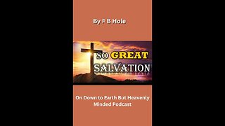 The Great Salvation, by F B Hole, 9 The Holy Spirt, on Down to Earth But Heavenly Minded Podcast